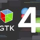 时隔四年：GTK官方发布GTK 4.0版本