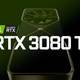 显卡市场萧条：NVIDIA新卡皇RTX 3080 Ti被无限期推迟