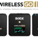 Vloger们的利器：罗德 RØDE Wireless GO II  迎来重要更新