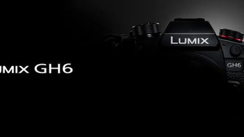 松下 LUMIX GH6 微单相机官宣：支持 4K/120p 可变帧率录制