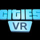 来了，Cities VR 它终于来了！