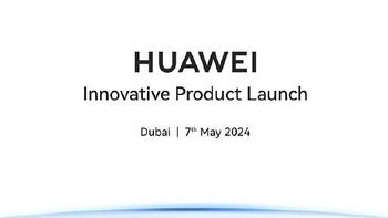 撞车苹果，华为创新产品发布会官宣 5 月 7 日迪拜